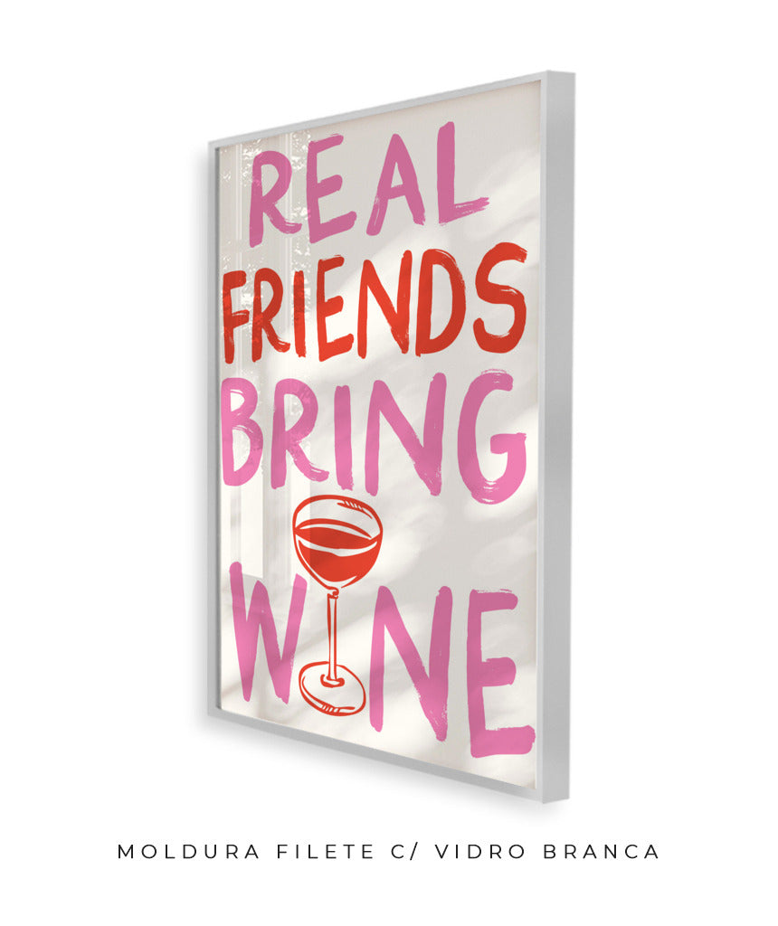 Real friends bring wine