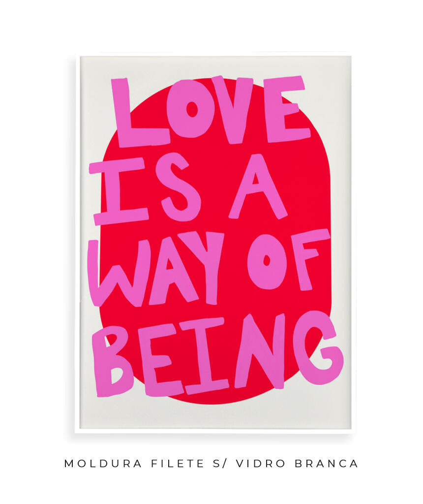 Love is a way of being- rosa e vermelho