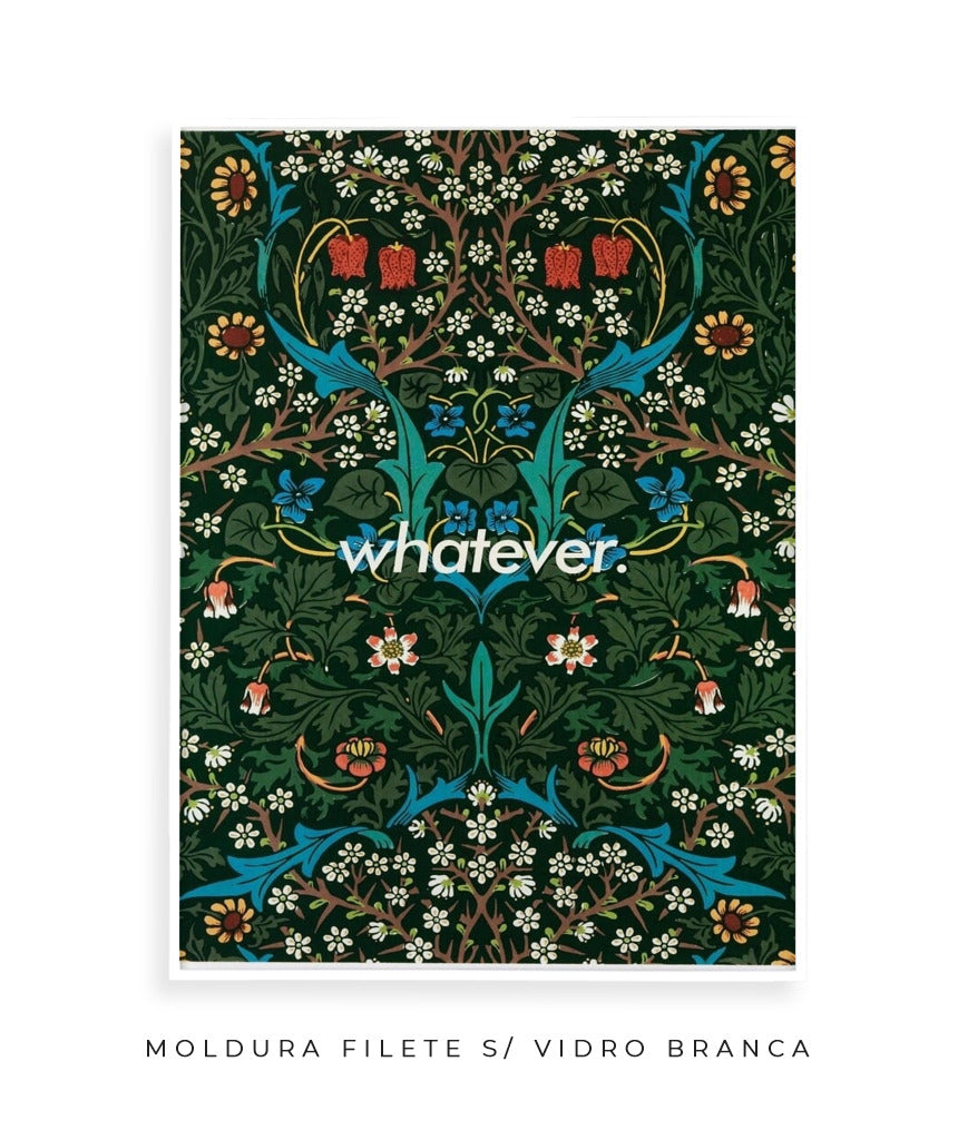 Whatever- William Morris