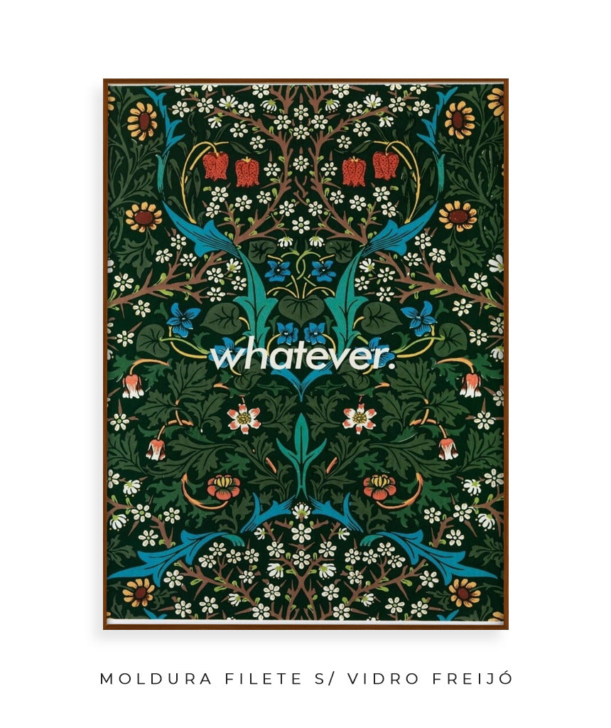 Whatever- William Morris