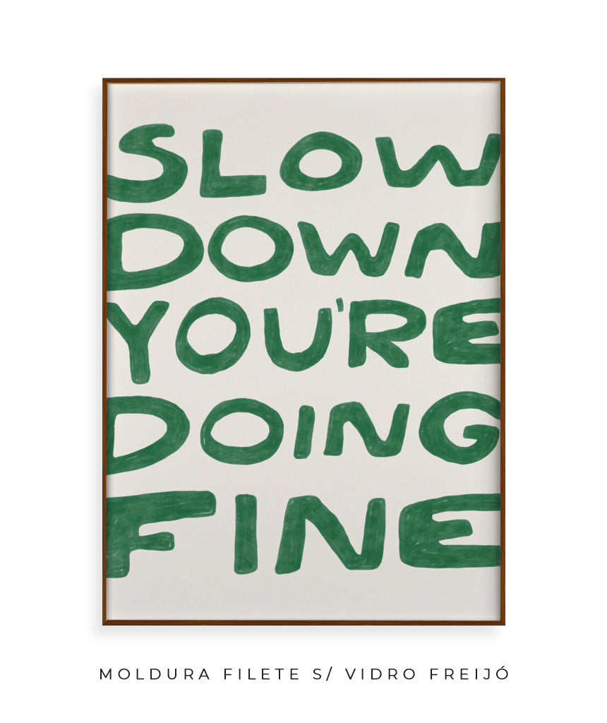 Slow down you&