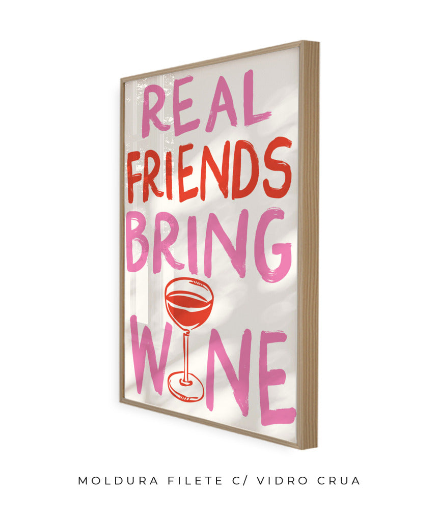 Real friends bring wine