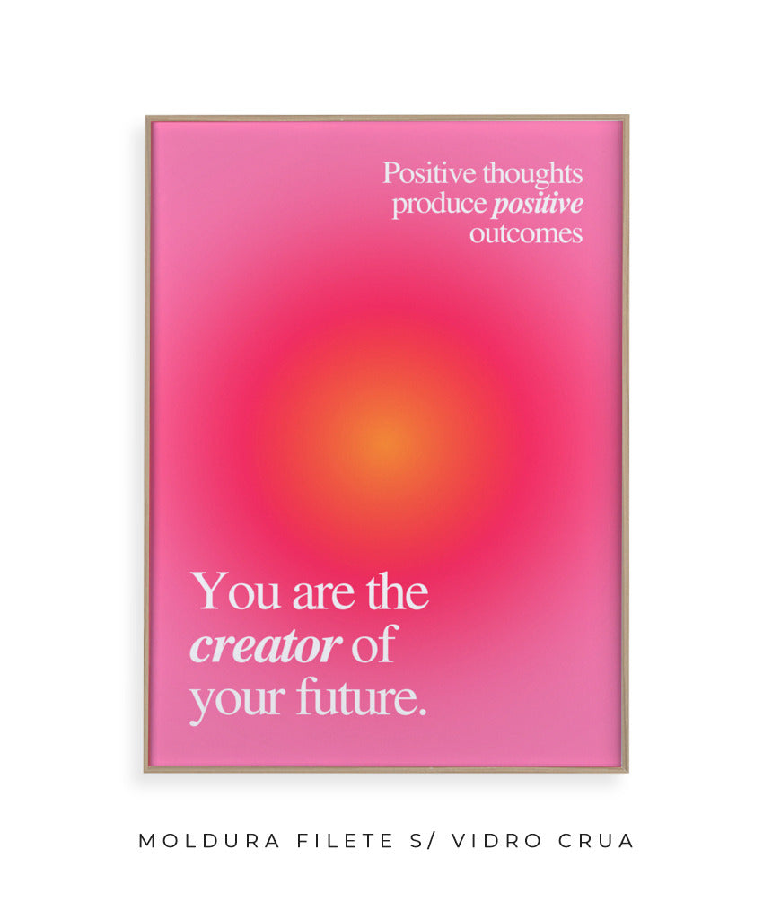 You are the creator of your future.