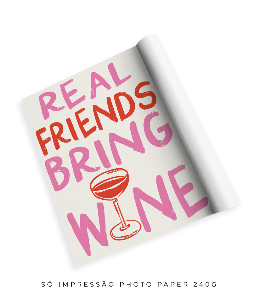 Real friends bring wine