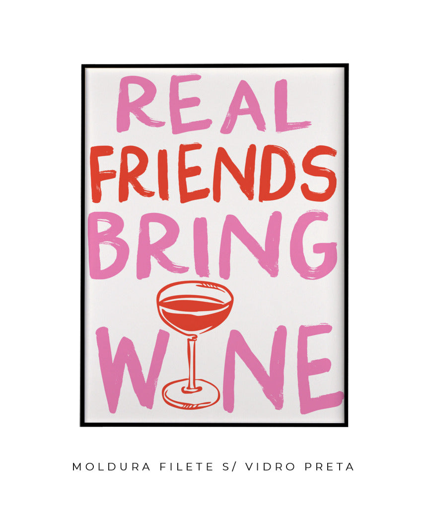 Real friends bring wine