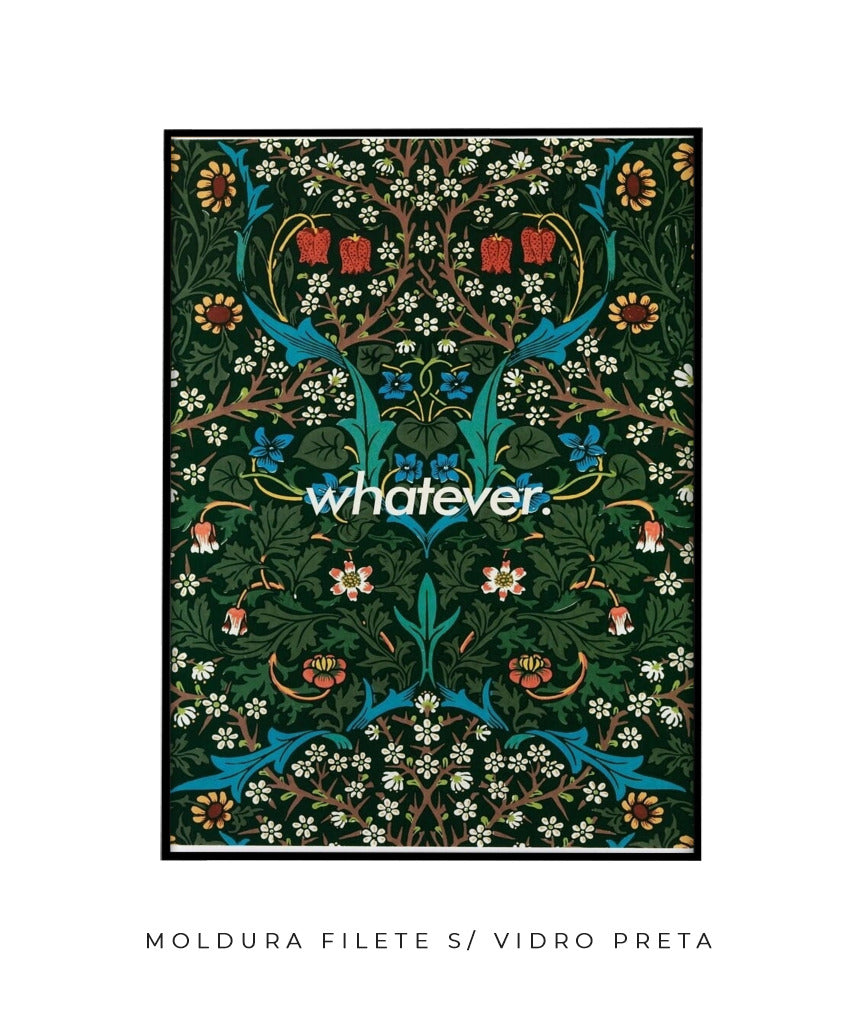 Whatever- William Morris