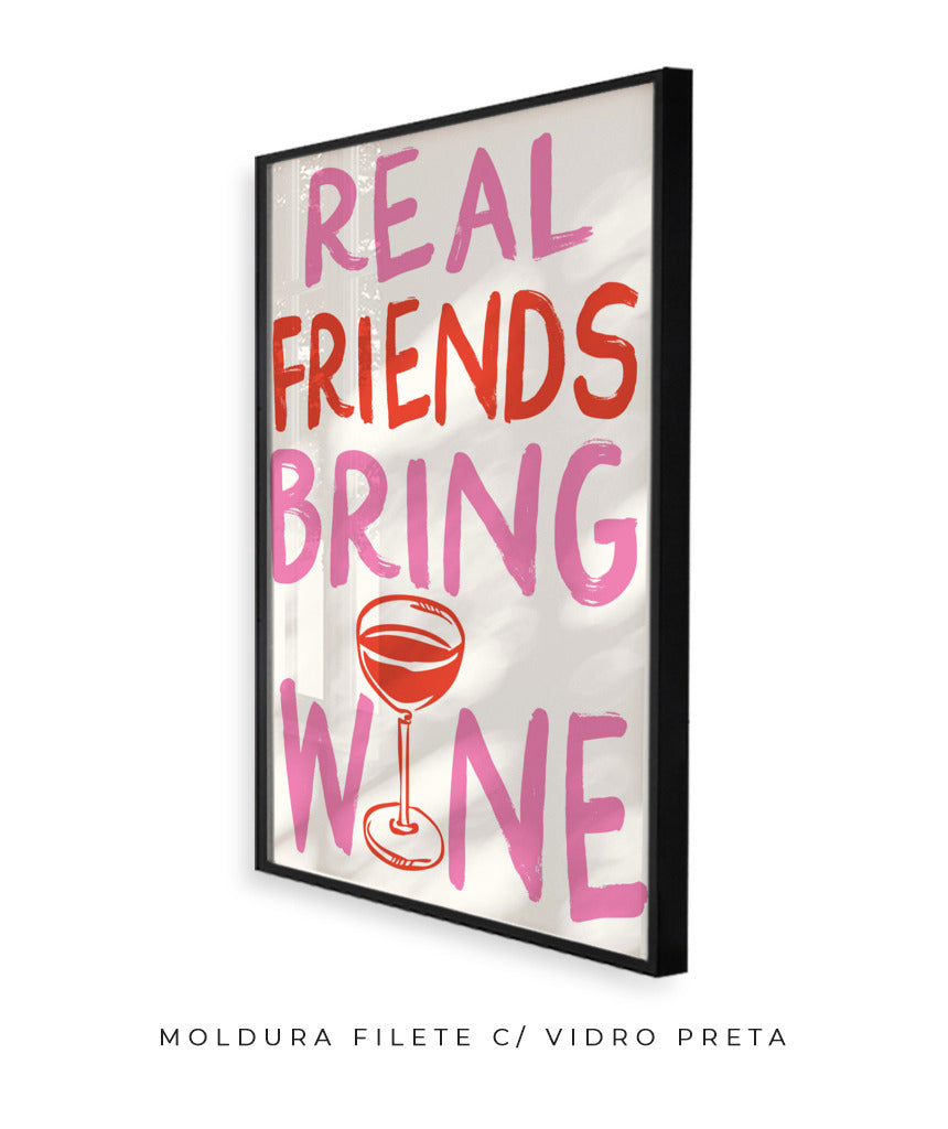 Real friends bring wine