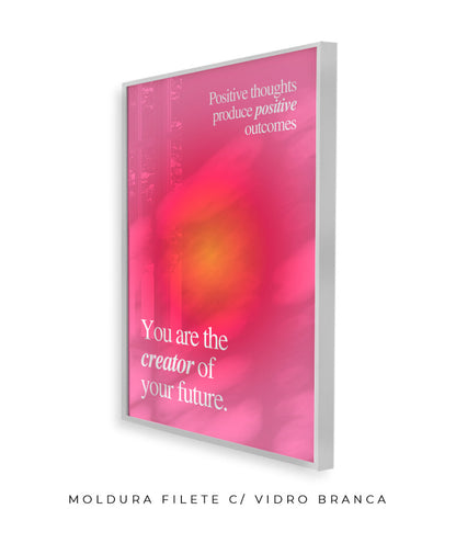 You are the creator of your future.