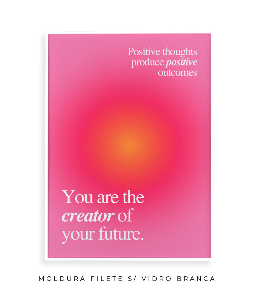 You are the creator of your future.