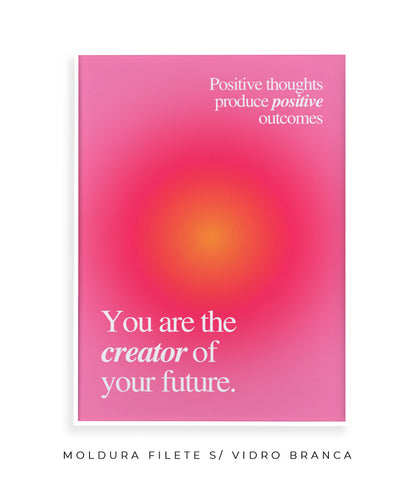 You are the creator of your future.