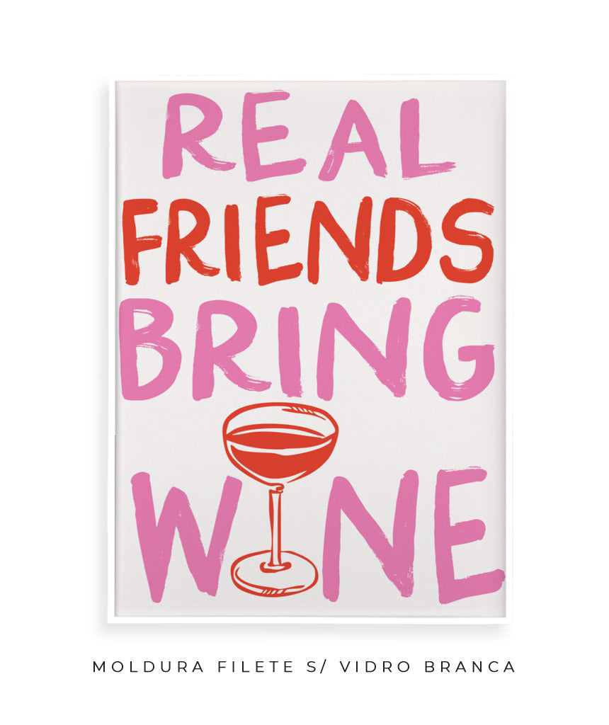 Real friends bring wine