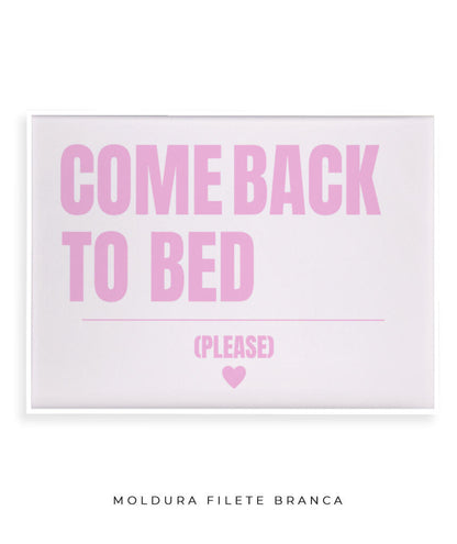 Come back to bed (rosa)- horizontal