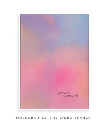 What If It All Works Out?