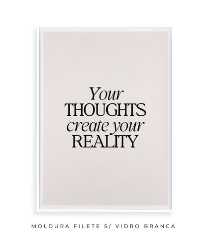 Your thoughts create your reality