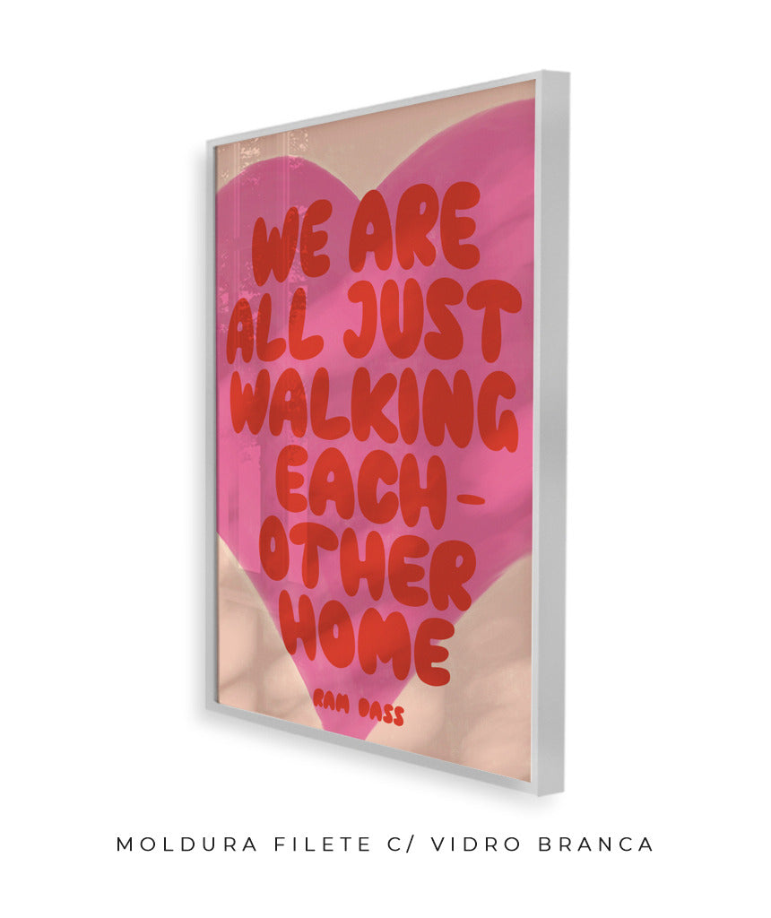 we are all just walking each other home