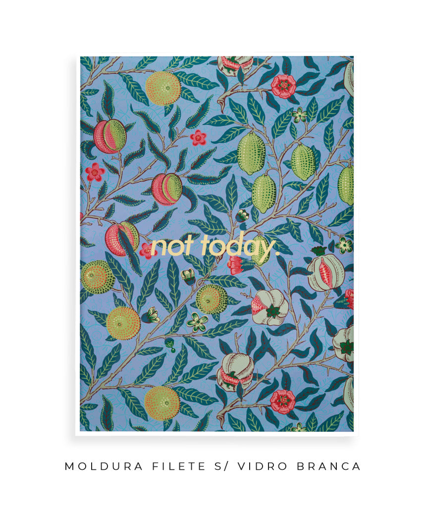 Not Today- William Morris