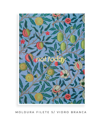 Not Today- William Morris