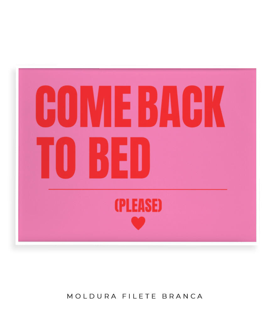 Come back to bed- horizontal