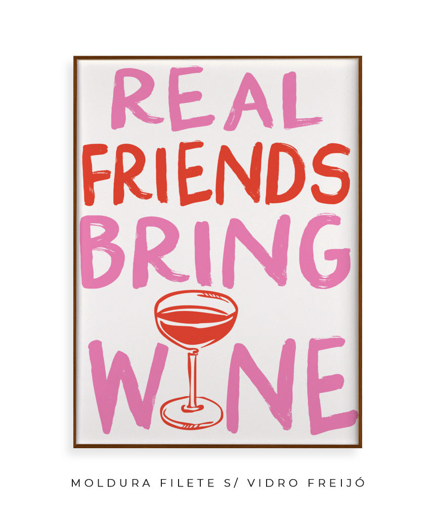 Real friends bring wine