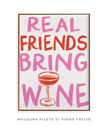 Real friends bring wine