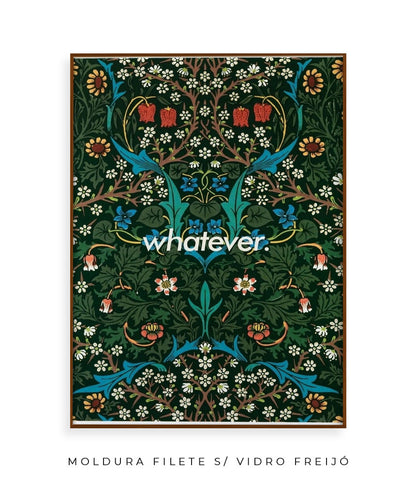 Whatever- William Morris