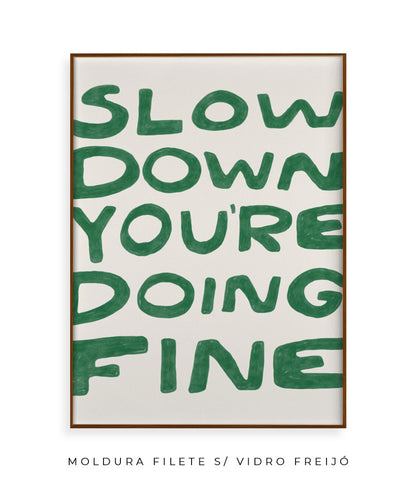 Slow down you&