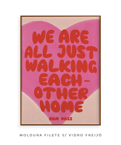 we are all just walking each other home