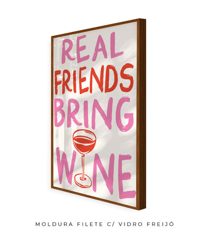 Real friends bring wine