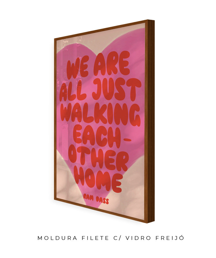 we are all just walking each other home