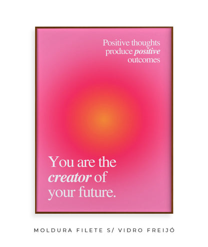 You are the creator of your future.
