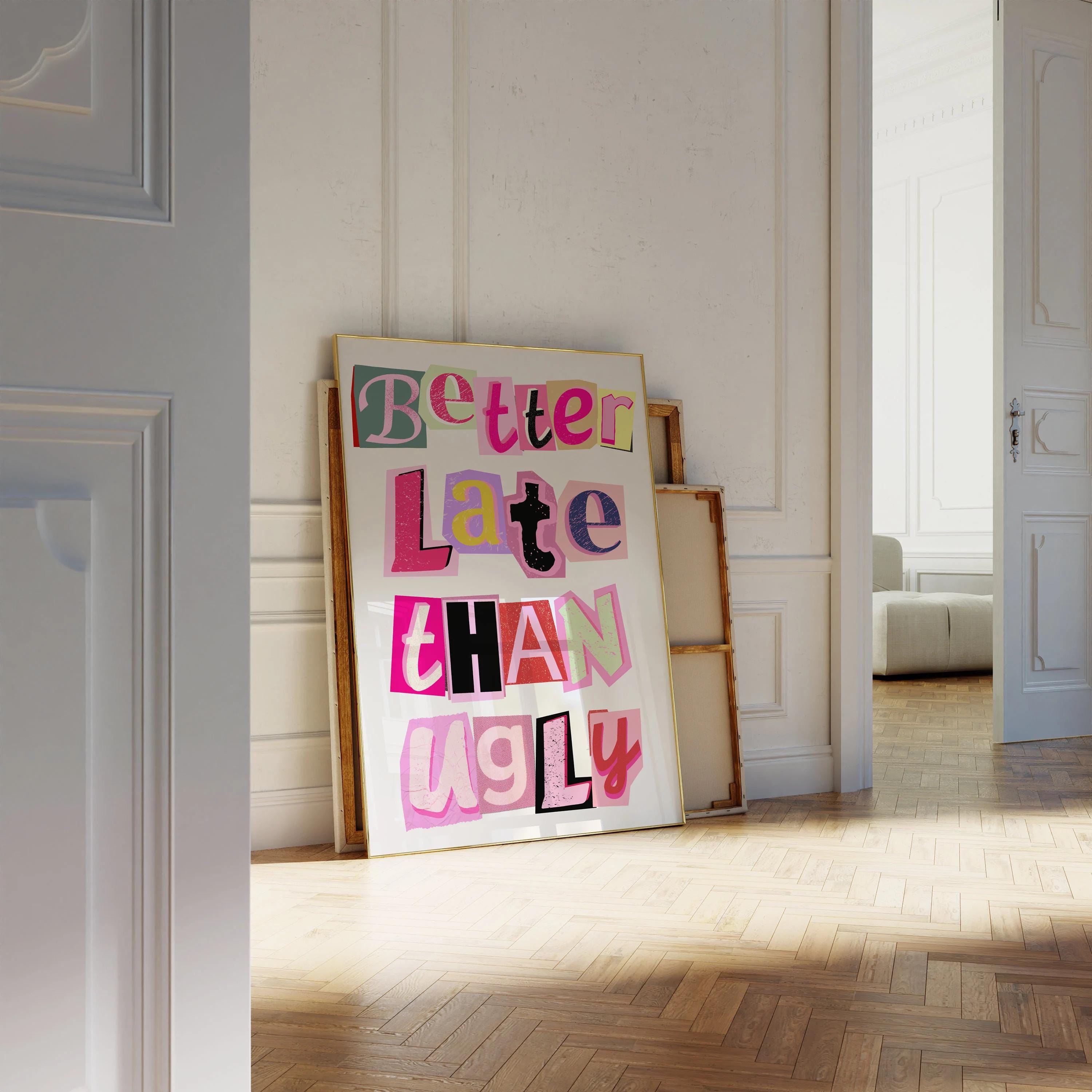Quadro Decorativo Better late than ugly