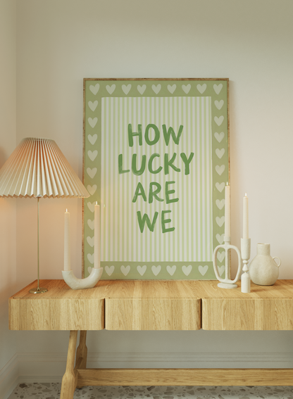 How lucky are we
