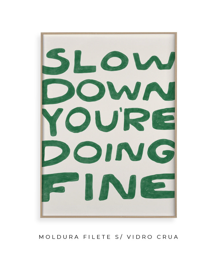 Slow down you&