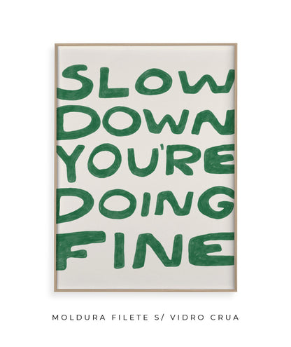 Slow down you&