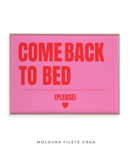 Come back to bed- horizontal
