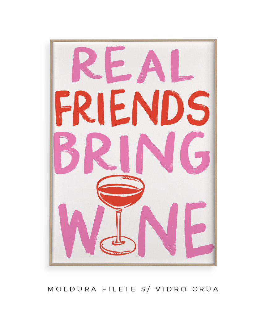 Real friends bring wine