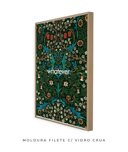 Whatever- William Morris