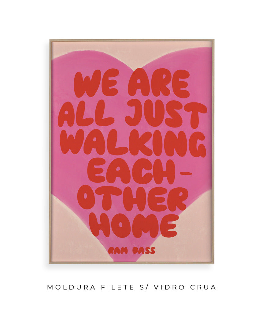 we are all just walking each other home