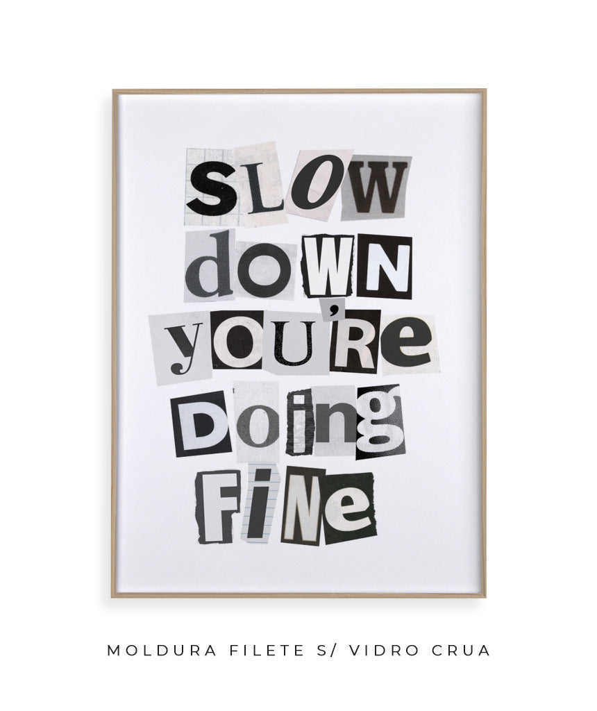 Slow Down You&