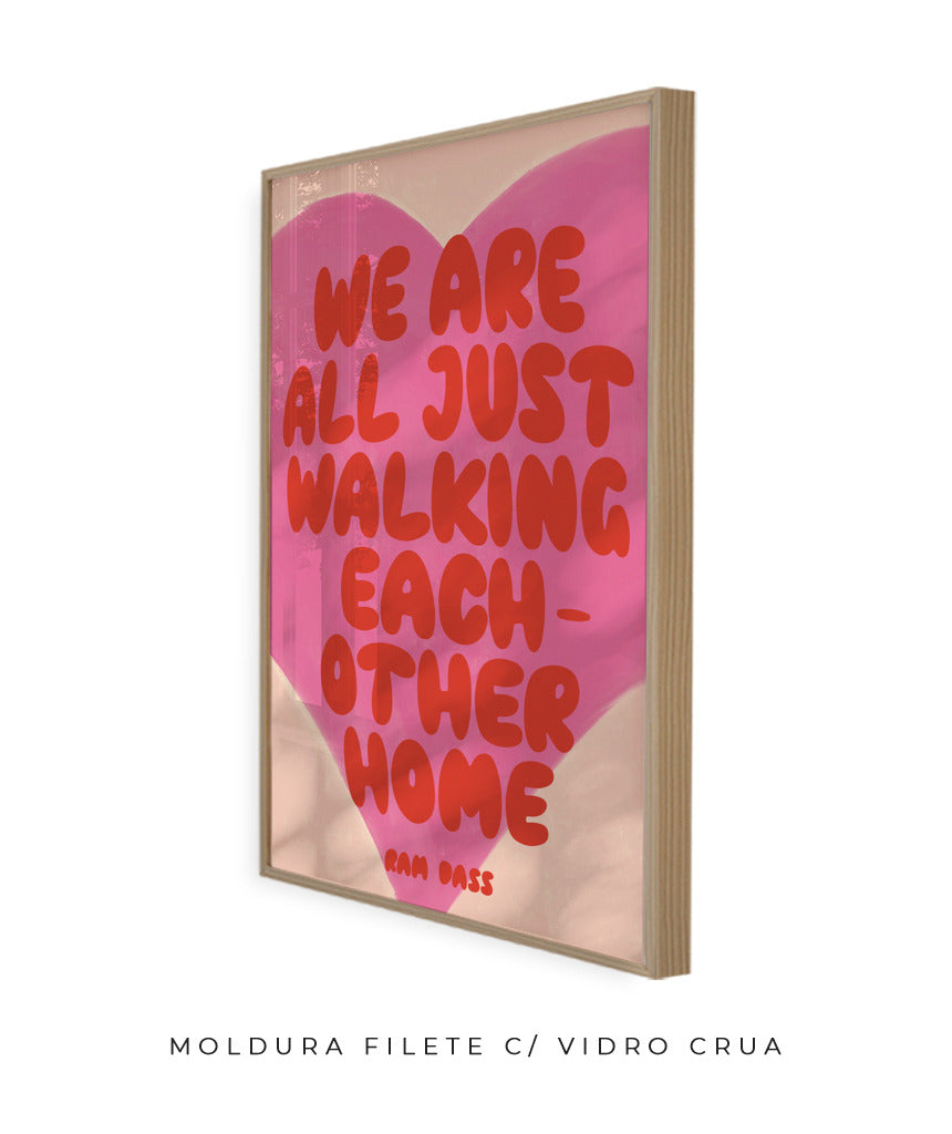 we are all just walking each other home