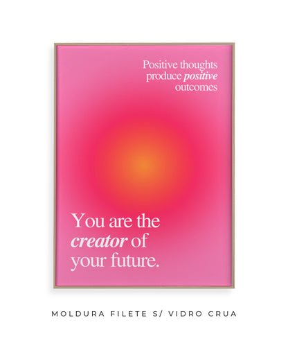 You are the creator of your future.