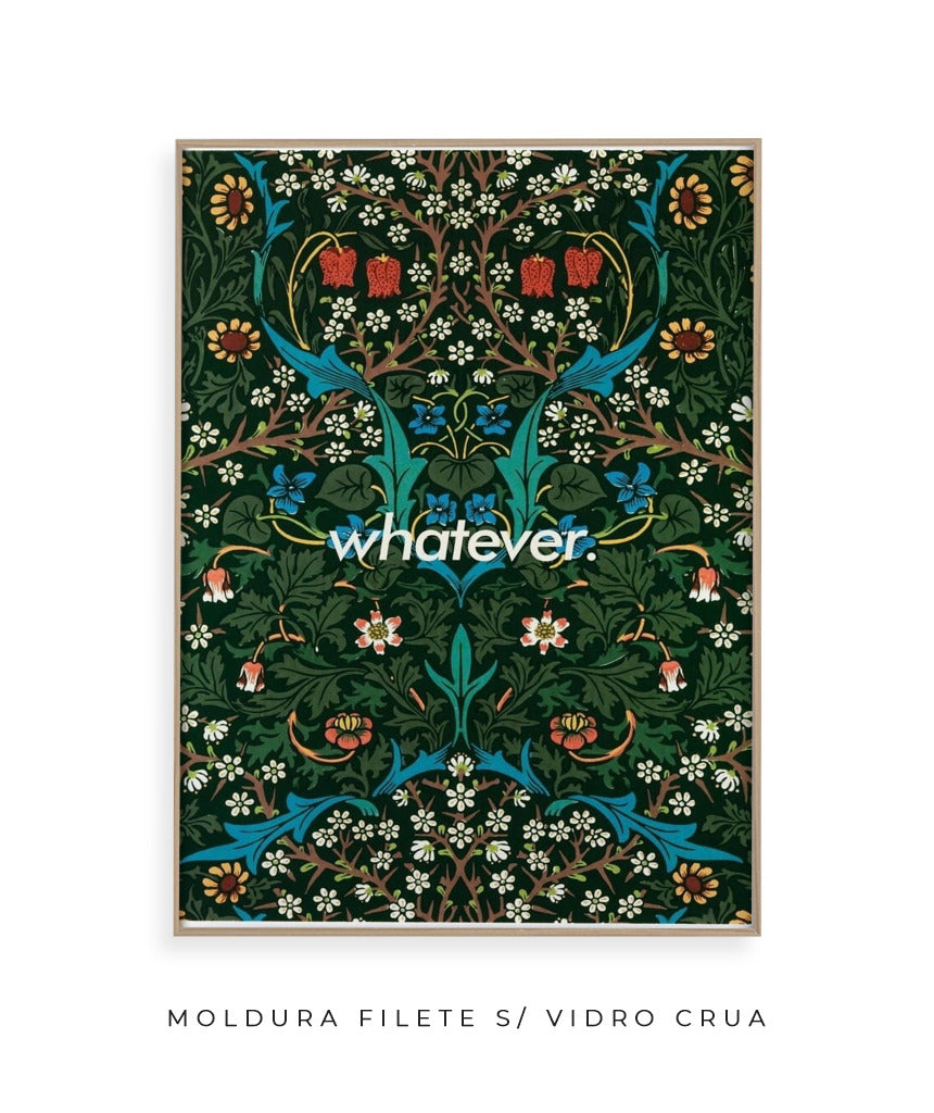Whatever- William Morris