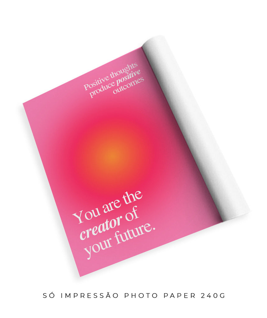 You are the creator of your future.