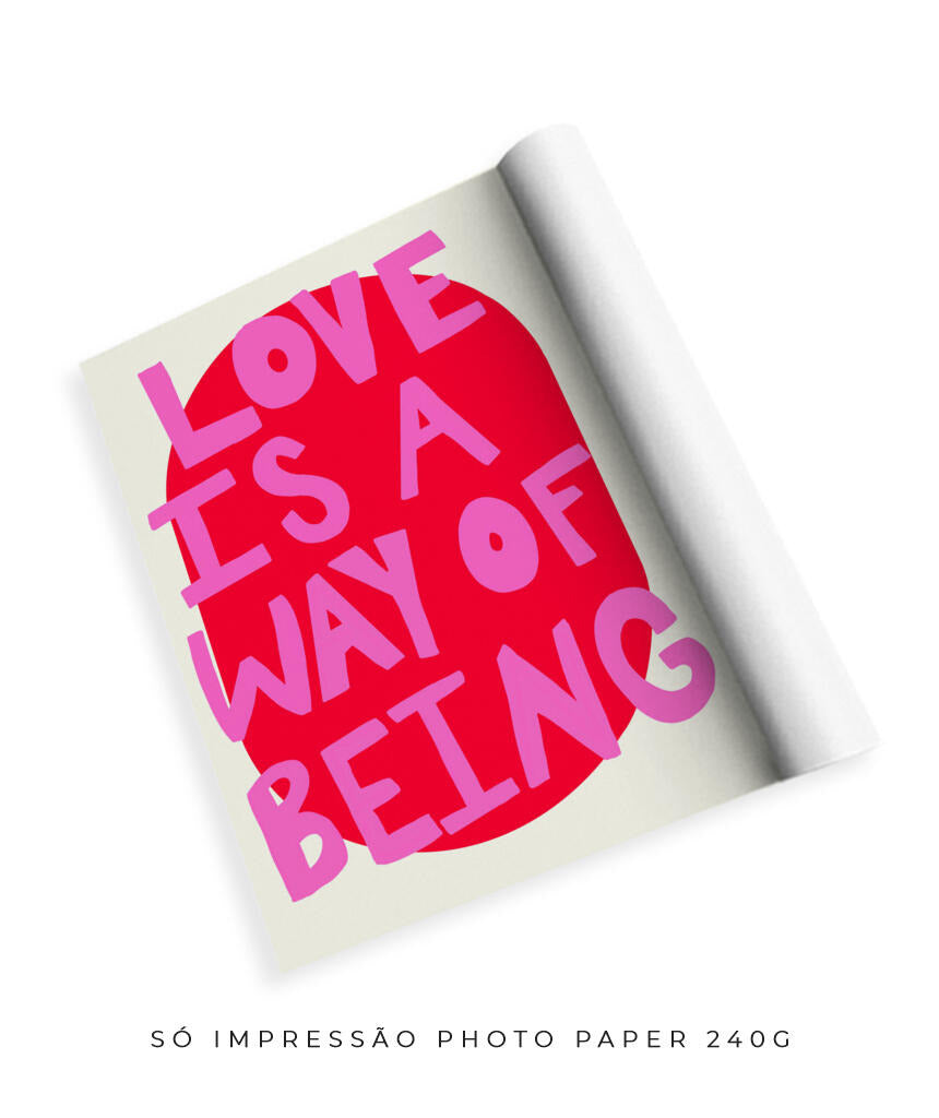 Love is a way of being- rosa e vermelho