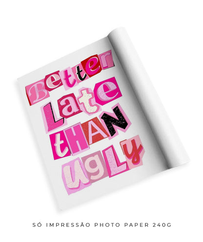 Better late than ugly