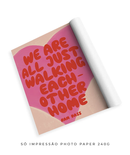 we are all just walking each other home