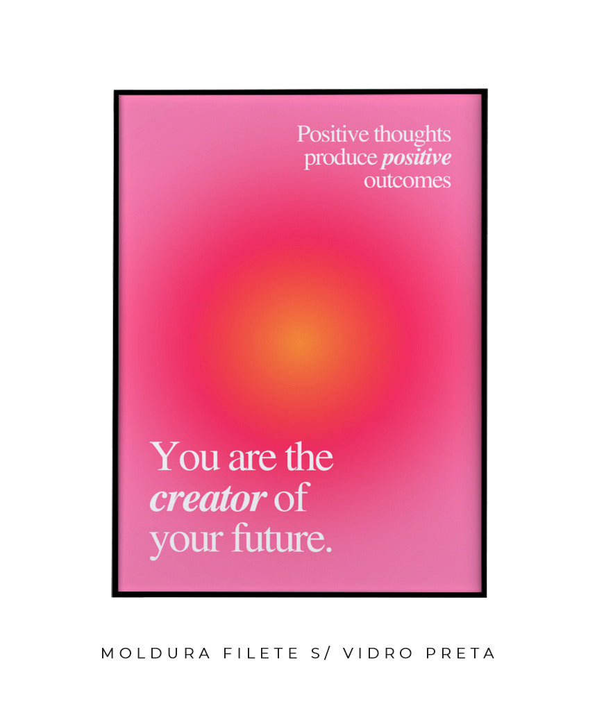 You are the creator of your future.