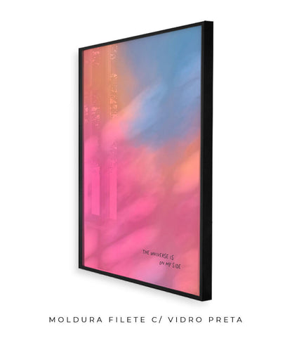 The Universe Is On My Side