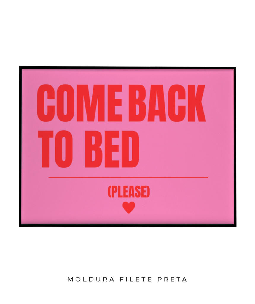 Come back to bed- horizontal