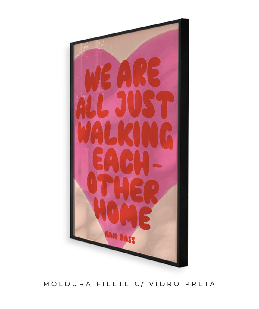 we are all just walking each other home